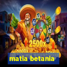 matia betania